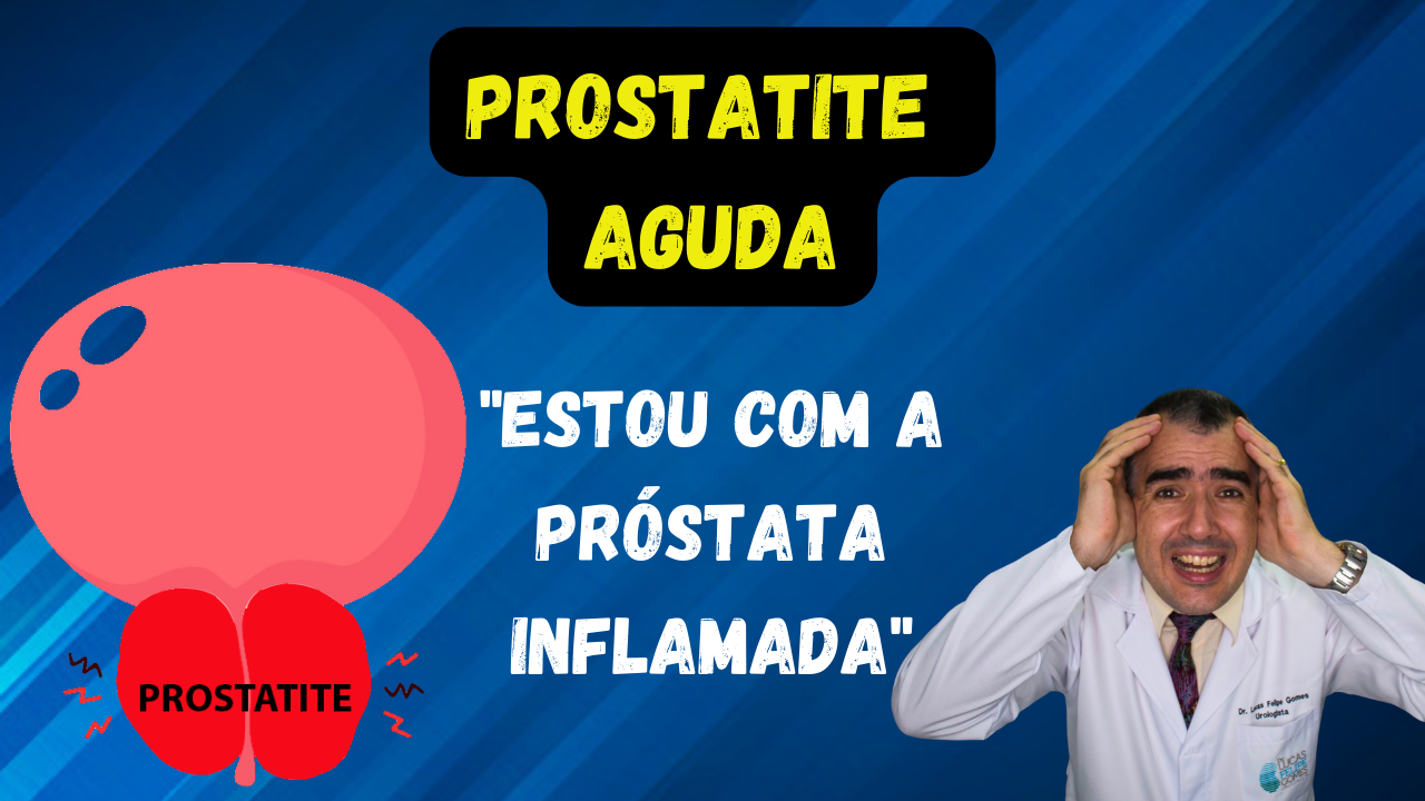 Prostatite PROSTATITE AGUDA: estou com a próstata inflamada!!! - Dr. Lucas Felipe ...